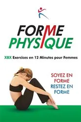 Book cover of Forme Physique - XBX Execises en 12 Minutes pour femmes by Unknown