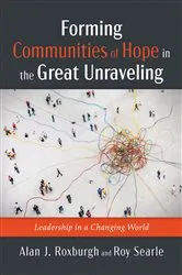 Book cover of Forming Communities of Hope in the Great Unraveling by Alan J. Roxburgh