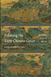 Book cover of Forming the Early Chinese Court by Luke Habberstad