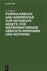 Book cover of Formularbuch und Kommentar zum Notariats-Gesetz, für instrumentirende Gerichts-Personen und Notarien (8th ed.) by Unknown