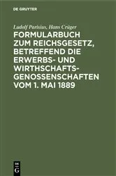 Book cover of Formularbuch zum Reichsgesetz, betreffend die Erwerbs- und Wirthschaftsgenossenschaften vom 1. Mai 1889 by Ludolf Parisius