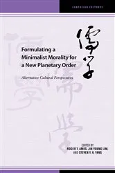 Book cover of Formulating a Minimalist Morality for a New Planetary Order by Roger T. Ames