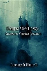 Book cover of Forrest Wollinsky: Caçador de Vampiros (Volume I) by Leonard D. Hilley II