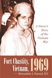 Book cover of Fort Chastity, Vietnam, 1969 by Bernadette J. Harrod RN