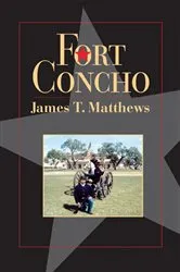 Book cover of Fort Concho by James T. Matthews
