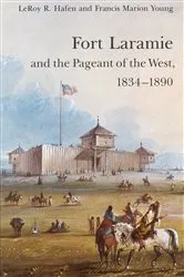 Book cover of Fort Laramie and the Pageant of the West, 1834-1890 by LeRoy R. Hafen