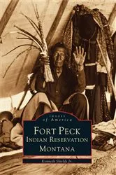 Book cover of Fort Peck Indian Reservation, Montana by Kenneth Shields Jr.