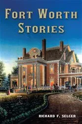 Book cover of Fort Worth Stories by Richard F. Selcer