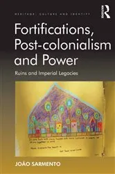 Book cover of Fortifications, Post-colonialism and Power by João Sarmento