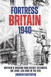 Book cover of Fortress Britain 1940 by Andrew Chatterton