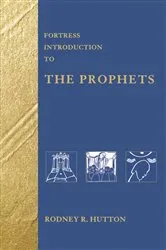 Book cover of Fortress Introduction to the Prophets by Rodney R. Hutton