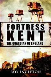Book cover of Fortress Kent by Roy Ingleton