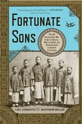 Book cover of Fortunate Sons: The 120 Chinese Boys Who Came to America, Went to School, and Revolutionized an Ancient Civilization by Liel Leibovitz