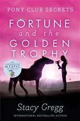Book cover of Fortune and the Golden Trophy (Pony Club Secrets, Book 7) by Stacy Gregg