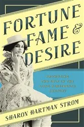 Book cover of Fortune, Fame, and Desire by Sharon Hartman Strom