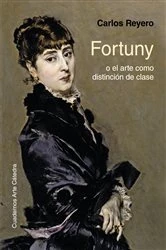 Book cover of Fortuny o el arte como distinción de clase by Carlos Reyero