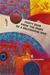 Book cover of Forty Days from the Diary of a Delusional Man by Jeffrey Hochstedler