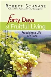 Book cover of Forty Days of Fruitful Living by Robert Schnase