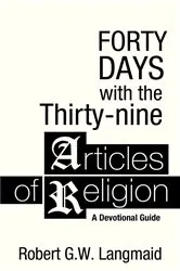 Book cover of Forty Days with the Thirty-nine Articles of Religion by Robert G. W. Langmaid