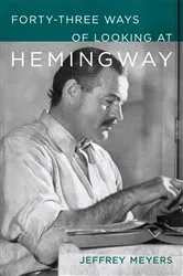 Book cover of Forty-Three Ways of Looking at Hemingway by Jeffrey Meyers