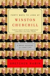 Book cover of Forty Ways to Look at Winston Churchill by Gretchen Rubin