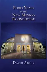 Book cover of Forty Years in the New Mexico Roundhouse by David Abbey