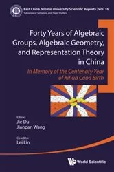 Book cover of Forty Years Of Algebraic Groups, Algebraic Geometry, And Representation Theory In China: In Memory Of The Centenary Year Of Xihua Cao's Birth by Unknown