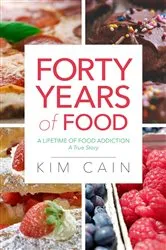 Book cover of Forty Years of Food: A Lifetime of Food Addiction by Kim Cain