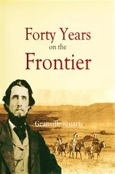 Book cover of Forty Years on the Frontier by Granville Stuart