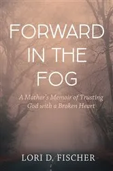 Book cover of Forward in the Fog by Lori D. Fischer