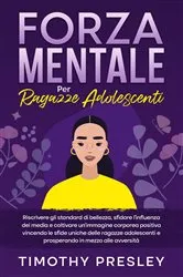 Book cover of Forza Mentale Per Ragazze Adolescenti by Timothy Presley