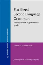 Book cover of Fossilized Second Language Grammars by Florencia Franceschina