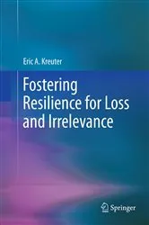 Book cover of Fostering Resilience for Loss and Irrelevance by Eric A. Kreuter