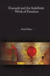 Book cover of Foucault and the Indefinite Work of Freedom by Réal Fillion