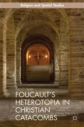 Book cover of Foucault’s Heterotopia in Christian Catacombs by E. Smith