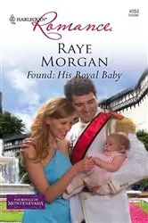 Book cover of Found: His Royal Baby by Raye Morgan