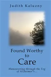 Book cover of Found Worthy to Care; Maneuvering through the Fog of Alzheimer's by Unknown