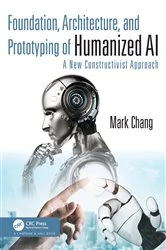 Book cover of Foundation, Architecture, and Prototyping of Humanized AI by Mark Chang
