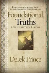 Book cover of Foundational Truths For Christian Living by Derek Prince