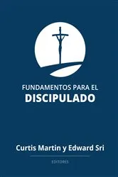 Book cover of Foundations for Discipleship, Spanish by Curtis Martin