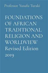Book cover of FOUNDATIONS OF AFRICAN TRADITIONAL RELIGION AND WORLDVIEW Revised Edition 2019 by Professor Yusufu Turaki