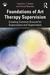 Book cover of Foundations of Art Therapy Supervision by Yasmine J. Awais