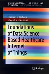 Book cover of Foundations of Data Science Based Healthcare Internet of Things by Parikshit N. Mahalle