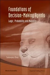 Book cover of Foundations Of Decision-making Agents: Logic, Probability, And Modality by Subrata Das