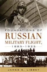Book cover of Foundations of Russian Military Flight, 1885-1925 by James K Libbey
