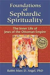 Book cover of Foundations of Sephardic Spirituality by Angel, PhD, Rabbi Marc D.