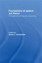 Book cover of Foundations of Speech Act Theory by S.L. Tsohatzidis
