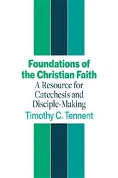 Book cover of Foundations of the Christian Faith by Timothy C. Tennent