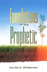 Book cover of Foundations of the Prophetic (Volume 1) (2nd ed.) by Whiteman, Curtis , D