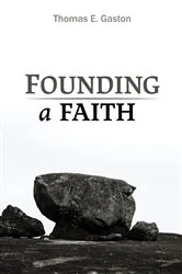 Book cover of Founding a Faith by Thomas E. Gaston